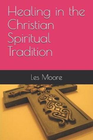 Cover of Healing in the Christian Spiritual Tradition