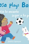 Book cover for A Rosa le encanta jugar a la pelota/Rosa plays Ball