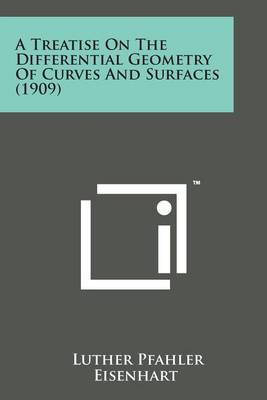 Book cover for A Treatise on the Differential Geometry of Curves and Surfaces (1909)