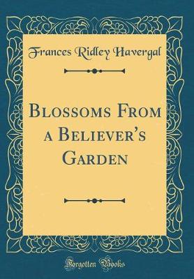 Book cover for Blossoms from a Believer's Garden (Classic Reprint)