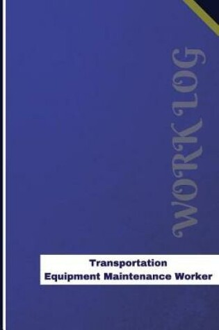 Cover of Transportation Equipment Maintenance Worker Work Log