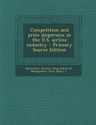 Book cover for Competition and Price Dispersion in the U.S. Airline Industry - Primary Source Edition