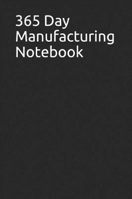 Book cover for 365 Day Manufacturing Notebook