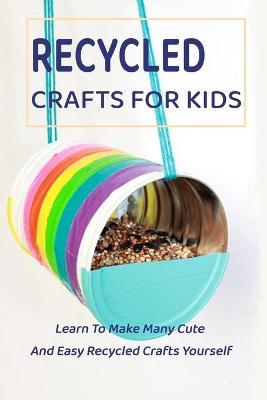 Book cover for Recycled Crafts For Kids