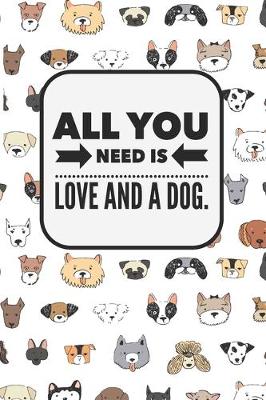 Book cover for All You Need Is Love And A Dog