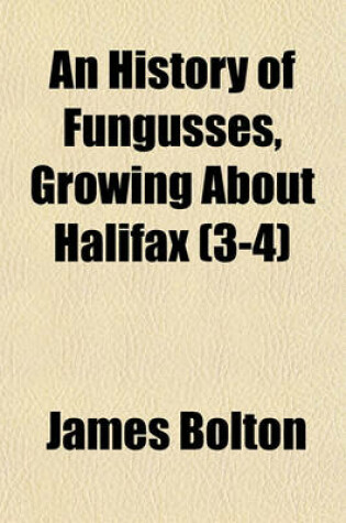 Cover of An History of Fungusses, Growing about Halifax (3-4)