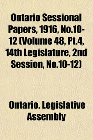 Cover of Ontario Sessional Papers, 1916, No.10-12 (Volume 48, PT.4, 14th Legislature, 2nd Session, No.10-12)