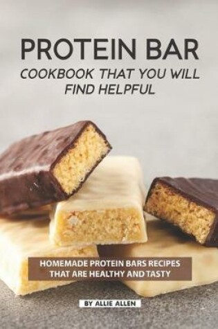 Cover of Protein Bar Cookbook That You Will Find Helpful