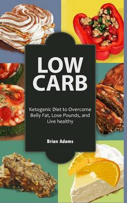 Book cover for Low Carb: Ketogenic Diet to Overcome Belly Fat, Lose Pounds, and Live Healthy