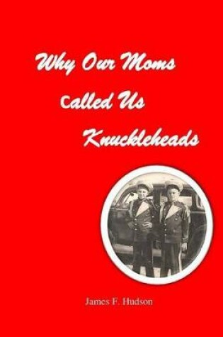 Cover of Why Our Moms Called Us Knuckleheads