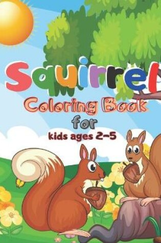 Cover of Squirrel Coloring Book for kids ages 2-5