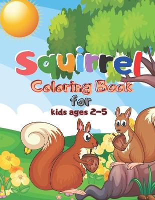 Book cover for Squirrel Coloring Book for kids ages 2-5