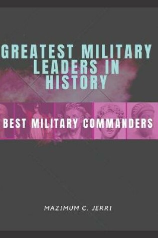 Cover of Greatest Military Leaders in History