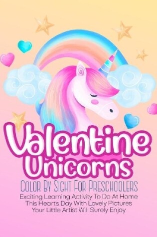 Cover of Valentine Unicorns Color By Sight For Preschoolers