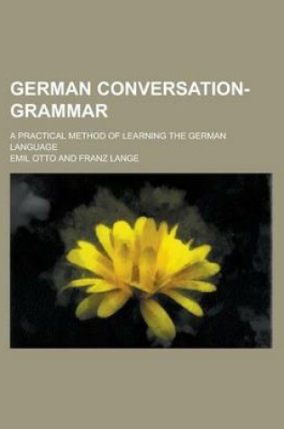 Cover of German Conversation-Grammar; A Practical Method of Learning the German Language