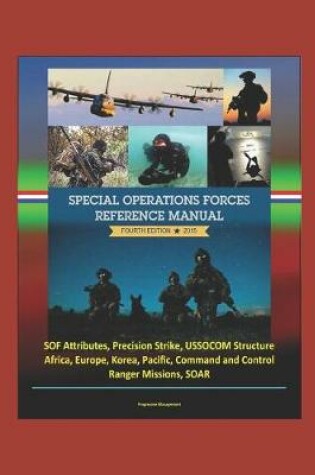 Cover of 2015 Special Operations Forces Reference Manual, Fourth Edition - SOF Attributes, Precision Strike, USSOCOM Structure, Africa, Europe, Korea, Pacific, Command and Control, Ranger Missions, SOAR