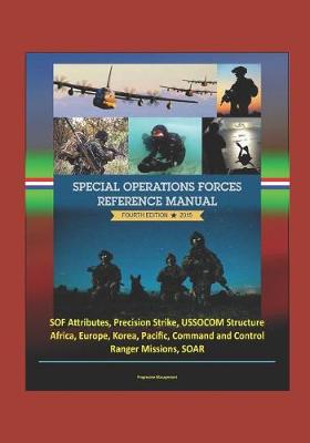 Book cover for 2015 Special Operations Forces Reference Manual, Fourth Edition - SOF Attributes, Precision Strike, USSOCOM Structure, Africa, Europe, Korea, Pacific, Command and Control, Ranger Missions, SOAR