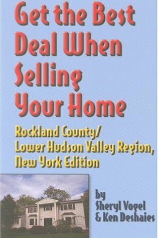 Cover of Get the Best Deal When Selling Your Home Rockland County/Lower Hudson Valley Region, New York Edition