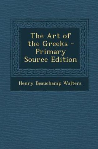 Cover of The Art of the Greeks - Primary Source Edition