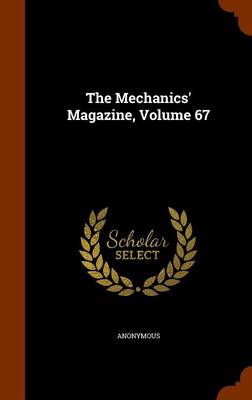 Book cover for The Mechanics' Magazine, Volume 67