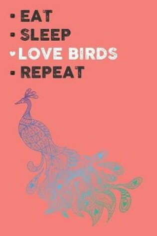 Cover of Eat Sleep Love Birds Repeat