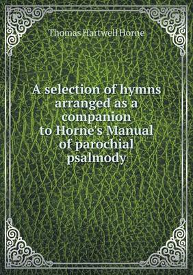 Book cover for A selection of hymns arranged as a companion to Horne's Manual of parochial psalmody