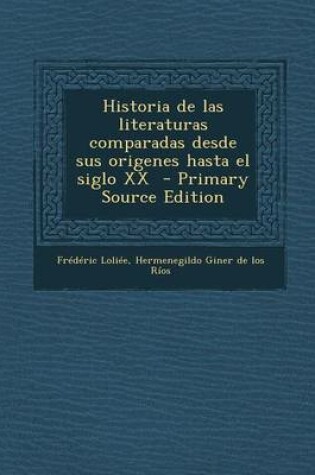 Cover of Historia de Las Literaturas Comparadas Desde Sus Origenes Hasta El Siglo XX - Primary Source Edition