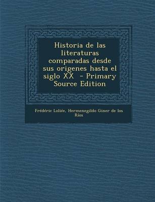 Book cover for Historia de Las Literaturas Comparadas Desde Sus Origenes Hasta El Siglo XX - Primary Source Edition