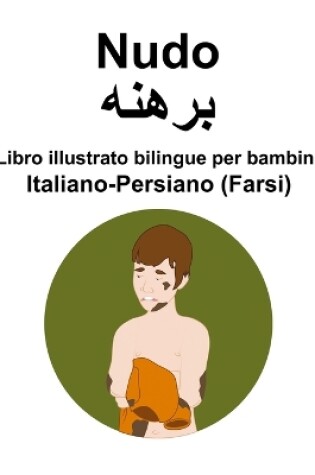 Cover of Italiano-Persiano (Farsi) Nudo / برھنھ Libro illustrato bilingue per bambini