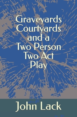 Book cover for Graveyards Courtyards and a Two Person Two Act Play
