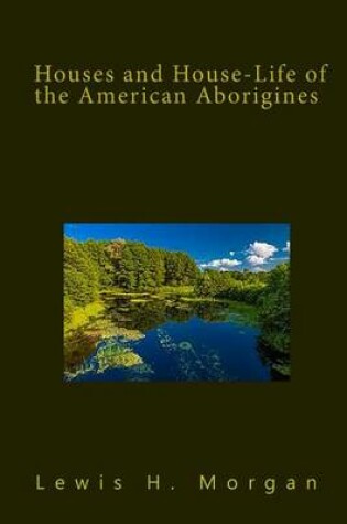 Cover of Houses and House-Life of the American Aborigines