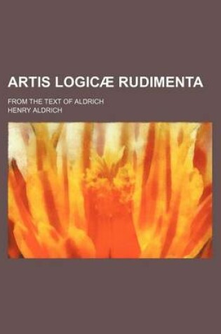 Cover of Artis Logicae Rudimenta; From the Text of Aldrich