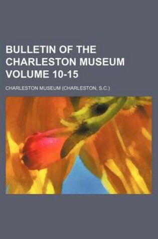 Cover of Bulletin of the Charleston Museum Volume 10-15