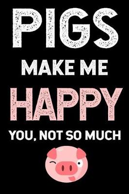 Book cover for Pigs Make Me Happy You, Not So Much