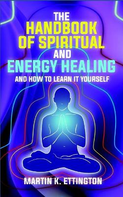 Book cover for The Handbook of Spiritual and Energy Healing