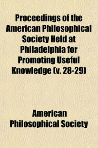 Cover of Proceedings of the American Philosophical Society Held at Philadelphia for Promoting Useful Knowledge Volume 28-29