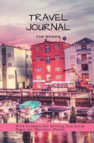 Cover of Travel Journal for Women with Prompts for Writing and Blank Pages for Sketches, Photos