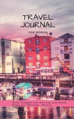 Book cover for Travel Journal for Women with Prompts for Writing and Blank Pages for Sketches, Photos