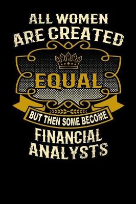 Book cover for All Women Are Created Equal But Then Some Become Financial Analysts