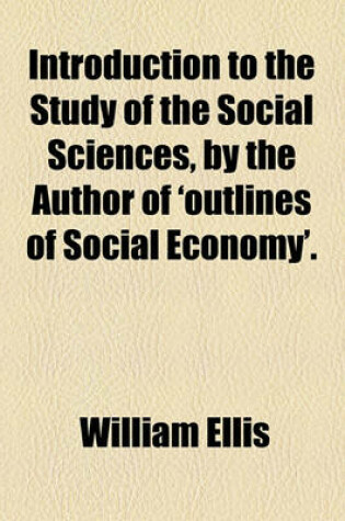 Cover of Introduction to the Study of the Social Sciences, by the Author of 'Outlines of Social Economy'.