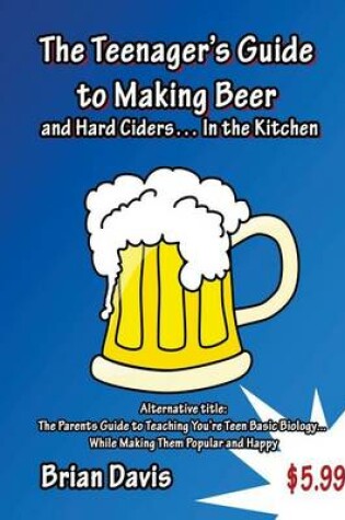 Cover of Teenager's Guide to Making Beer and Hard Ciders... In the Kitchen