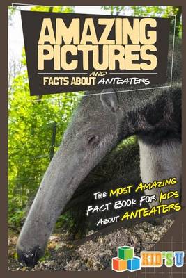 Book cover for Amazing Pictures and Facts about Anteaters