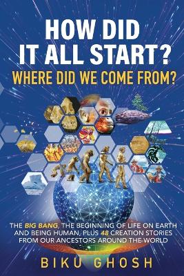Cover of How did it all start? Where did we come from? The Big Bang, the beginning of life on Earth and being human plus forty-eight creation stories from our ancestors around the world