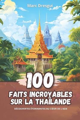 Book cover for 100 Faits Incroyables sur la Tha�lande