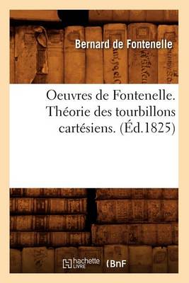 Book cover for Oeuvres de Fontenelle. Theorie Des Tourbillons Cartesiens. (Ed.1825)