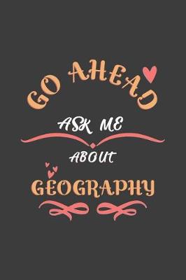 Book cover for Go Ahead Ask Me About Geography