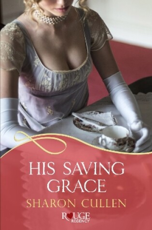 Cover of His Saving Grace: A Rouge Regency Romance
