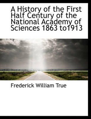 Book cover for A History of the First Half Century of the National Academy of Sciences 1863 To1913