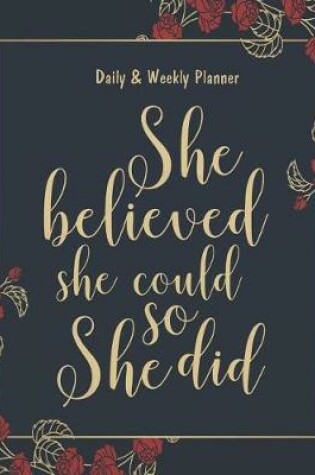 Cover of Daily & Weekly Planner - She believed she could so she did