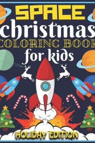 Cover of Space Christmas Coloring Book for Kids Holiday Edition